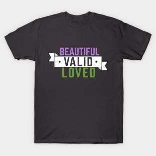 Genderqueer is Beautiful, Valid, and Loved T-Shirt